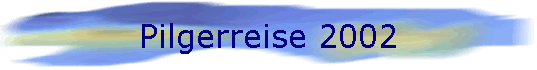 Pilgerreise 2002