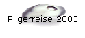 Pilgerreise 2003