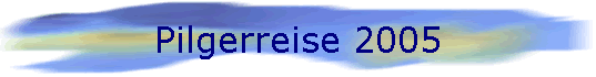 Pilgerreise 2005
