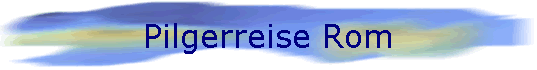 Pilgerreise Rom