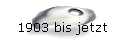 1903 bis jetzt