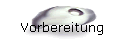 Vorbereitung