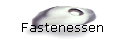 Fastenessen